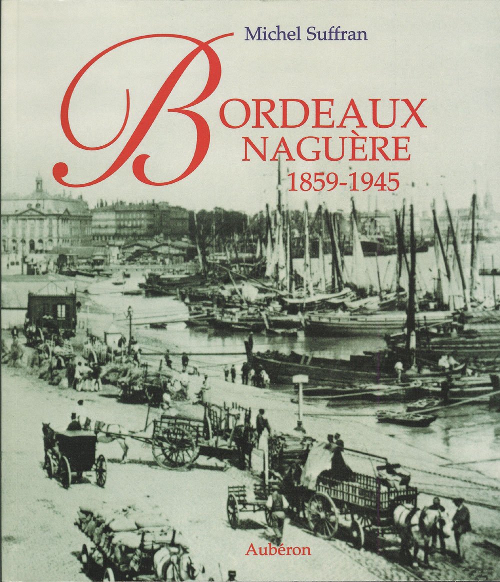 Bordeaux naguère - 1859-1945: 1859-1945 : 205 photographies anciennes Contemporary literature