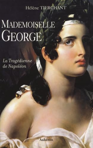 Mademoiselle George: La Tragédienne de Napoléon book