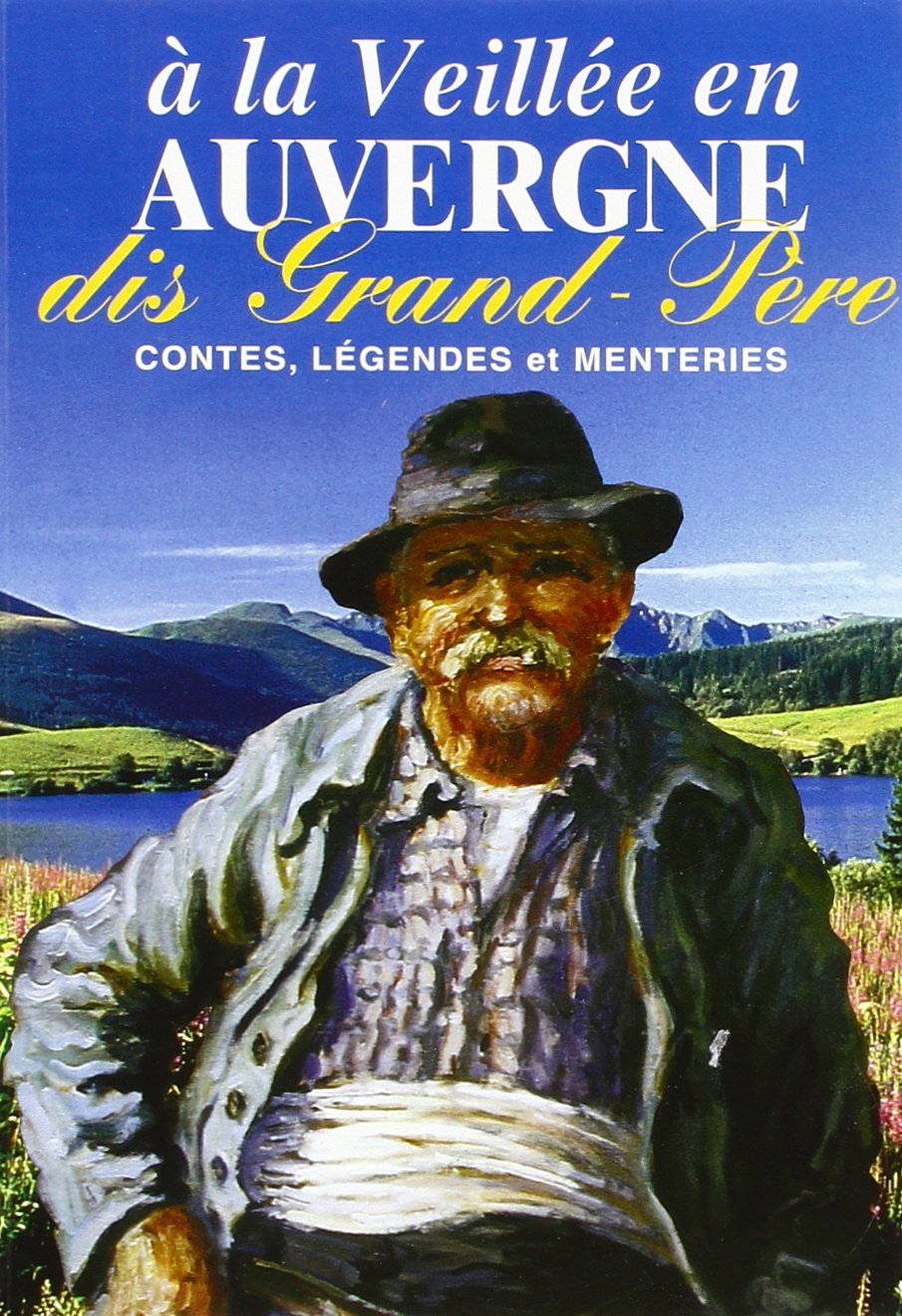 A la veillée en Auvergne.: Dis Grand-Père : contes, légendes et menteries Books