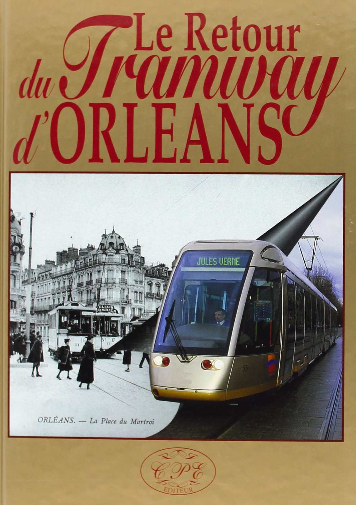 Le retour du tramway d'Orléans, 1877-2000 - un trait d'union entre Beauce et Sologne Books