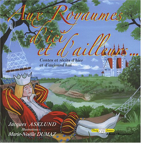 Aux royaumes d'ici et d'ailleurs...: Contes et récits d'hier et d'aujourd'hui Books