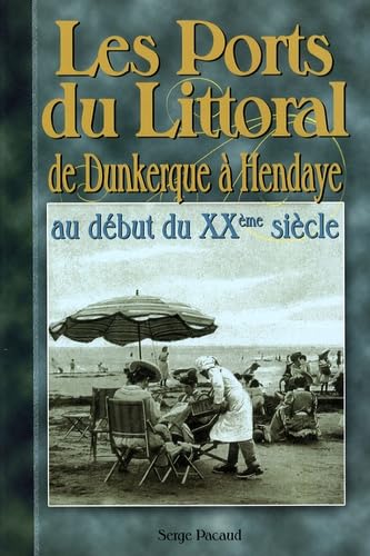 Les ports du Littoral: De Dunkerque à Hendaye au début du XXe siècle Books