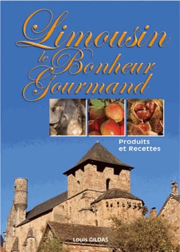 Limousin Le Bonheur Gourmand : Produits et recettes Books