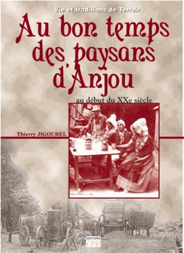 Au bon temps des paysans en Anjou: Du début du XXe siècle aux années 1950 Books