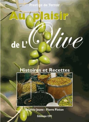 Au plaisir de l'olive: Histoire et 170 recettes Books
