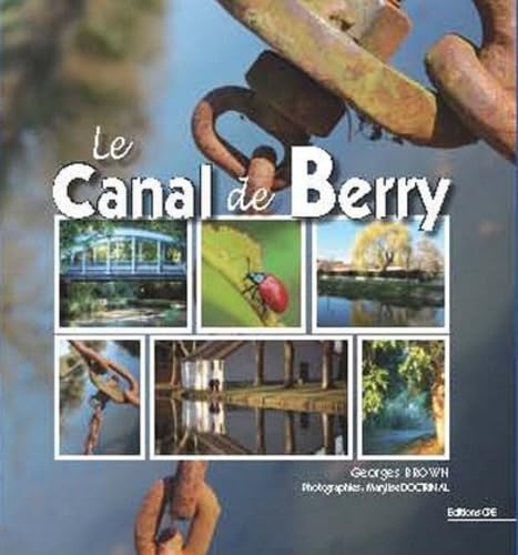 Le Canal de Berry: Grandeur et décadence du plus étroit des canaux français book