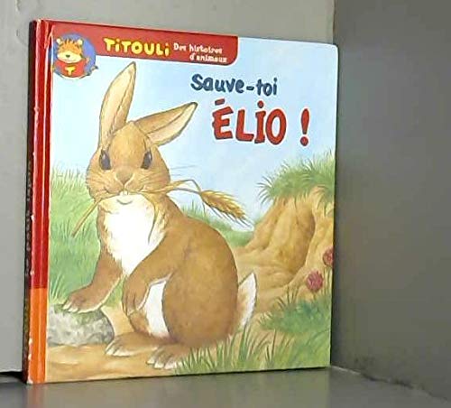Le petit lapin Sauve-toi, Élio ! (Titouli) Books