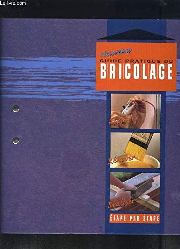 1 CLASSEUR: NOUVEAU GUIDE PRATIQUE DU BRICOLAGE- REPARER, RENOVER, REALISER- ETAPE PAR ETAPE Books