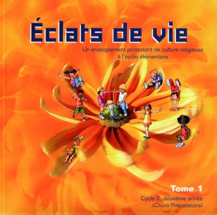 Eclats de Vie tome 1 - livre de l'enfant - 6/7 ans: Un enseignement protestant de culture religieuse à l'école élémentaire Tome 1 Cycle 2, deuxième année (Cours Préparatoire) Non-fiction
