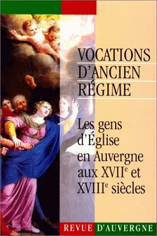 Vocations d'Ancien Régime : les gens d'Eglise en Auvergne aux 17e et 18e siècles Books
