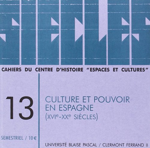 Culture et pouvoir en Espagne (xvie-xxe siecles), cahiers siecles nø13 2001 Politics & History