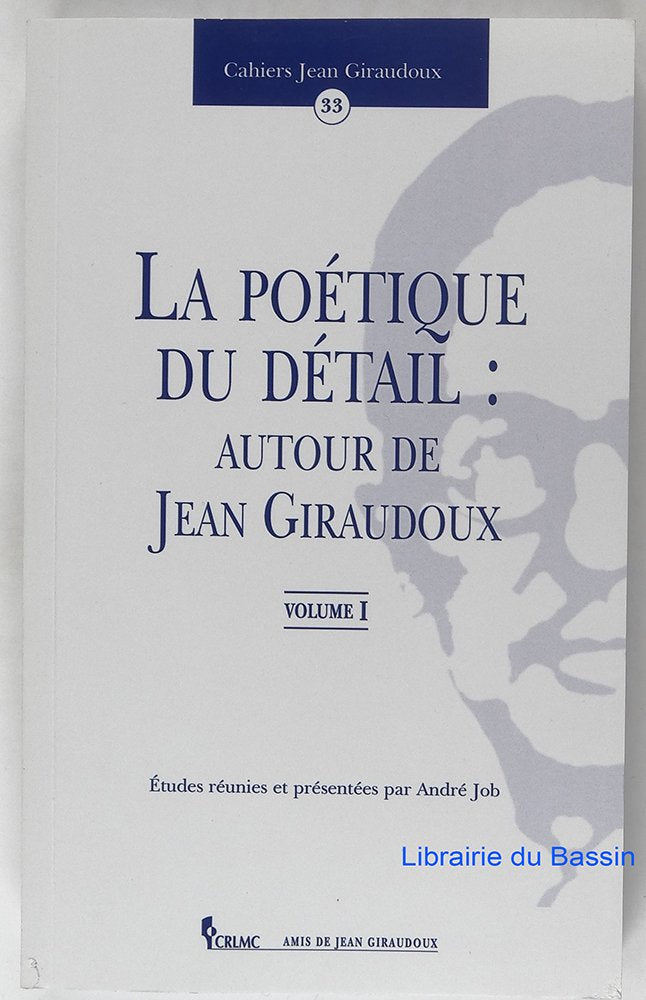 Cahiers Jean Giraudoux 33. : La poétique du détail : autour de Jean Giraudoux book
