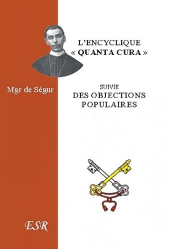 L'encyclique "Quanta Cura" de Pie IX: Suivi des Objections les plus populaires contre l'Encyclique de Mgr Ségur book