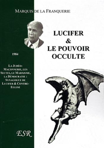 Lucifer & le pouvoir occulte: La judéo-maçonnerie, les sectes, le marxisme, la démocratie : synagogue de Lucifer & contre-église Books