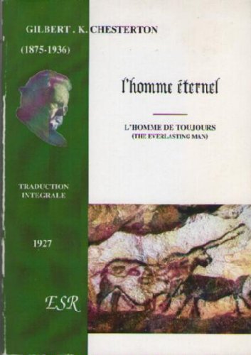 L'Homme Eternel - L'Homme de Toujours. Traduction Intégrale de l'ouvrage de G.K. Chesterton paru en 1925 sous le titre : The Everlasting Man. book