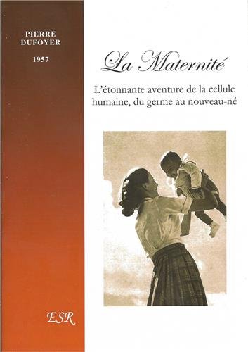 La maternité, l´étonnante aventure de la cellule humaine, du germe au nouveau-né book