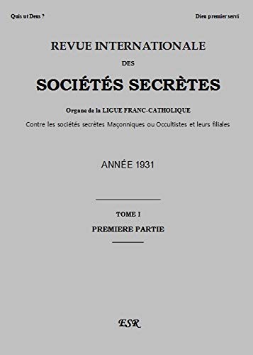 REVUE INTERNATIONALE DES SOCIETES SECRETES T.1 ; ORGANE DE LA LIGUE FRANC-CATHOLIQUE CONTRE LES SOCIETES SECRETES MACONNIQUES OU OCCULTISTES ET LEURS FILIALES ; ANNEE 1931 book
