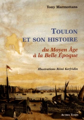 Toulon Et Son Histoire, Du Moyen Age A La Belle Epoque Books