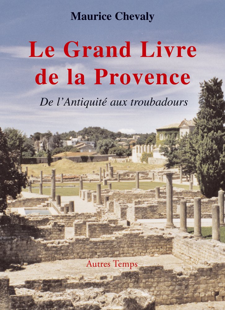 Le Grand Livre de la Provence: Tome 1, De l'Antiquité aux troubadours Books