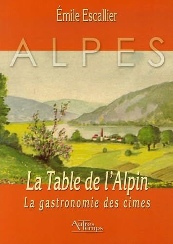 La Table de l'Alpin: La gastronomie des cimes Books