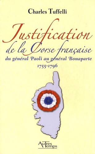 Justification de la Corse française: Du général Paoli au général Bonaparte, 1755-1796 Books
