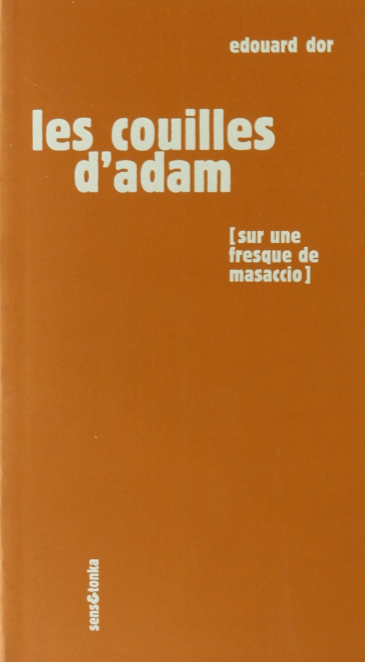 Les couilles d'Adam (sur une fresque de Masaccio, une sculpture de Rodin et un pastel de Picasso) Classics