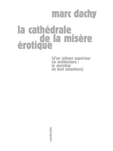 La cathédrale de la misère érotique : d'un rythme supérieur en architecture : le Merzbau de Kurt Schwitters Film, Art & Culture