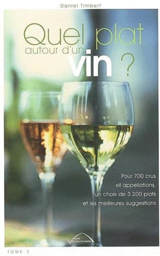 Quel plat autour d'un vin ?: Pour 700 crus et appellations, un choix de 3200 plats et les meilleures suggestions Books