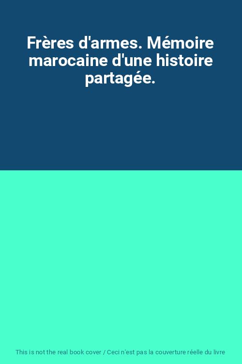 Frères d'armes. Mémoire marocaine d'une histoire partagée. book