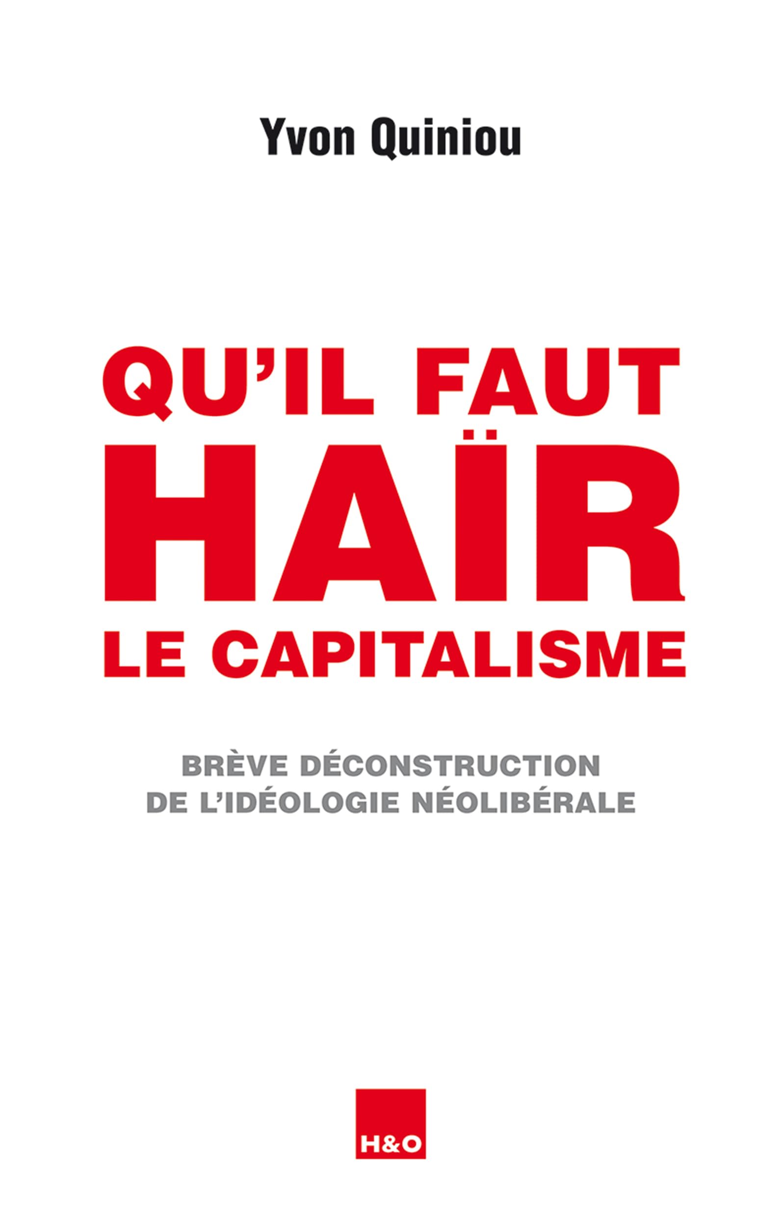 Qu'il faut haïr le capitalisme : Brève déconstruction de l'idéologie néolibérale Books