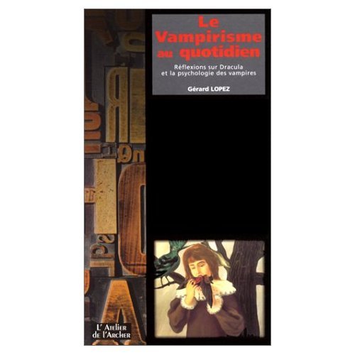 Le Vampirisme Au Quotidien. Reflexions Sur Dracula Et La Psychologie Des Vampires Books