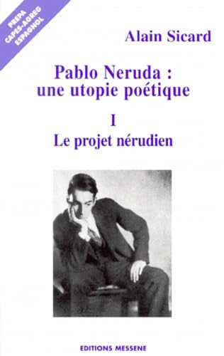 Pablo Neruda, Une Utopie Poetique. Volume 1, Le Projet Nerudien Books