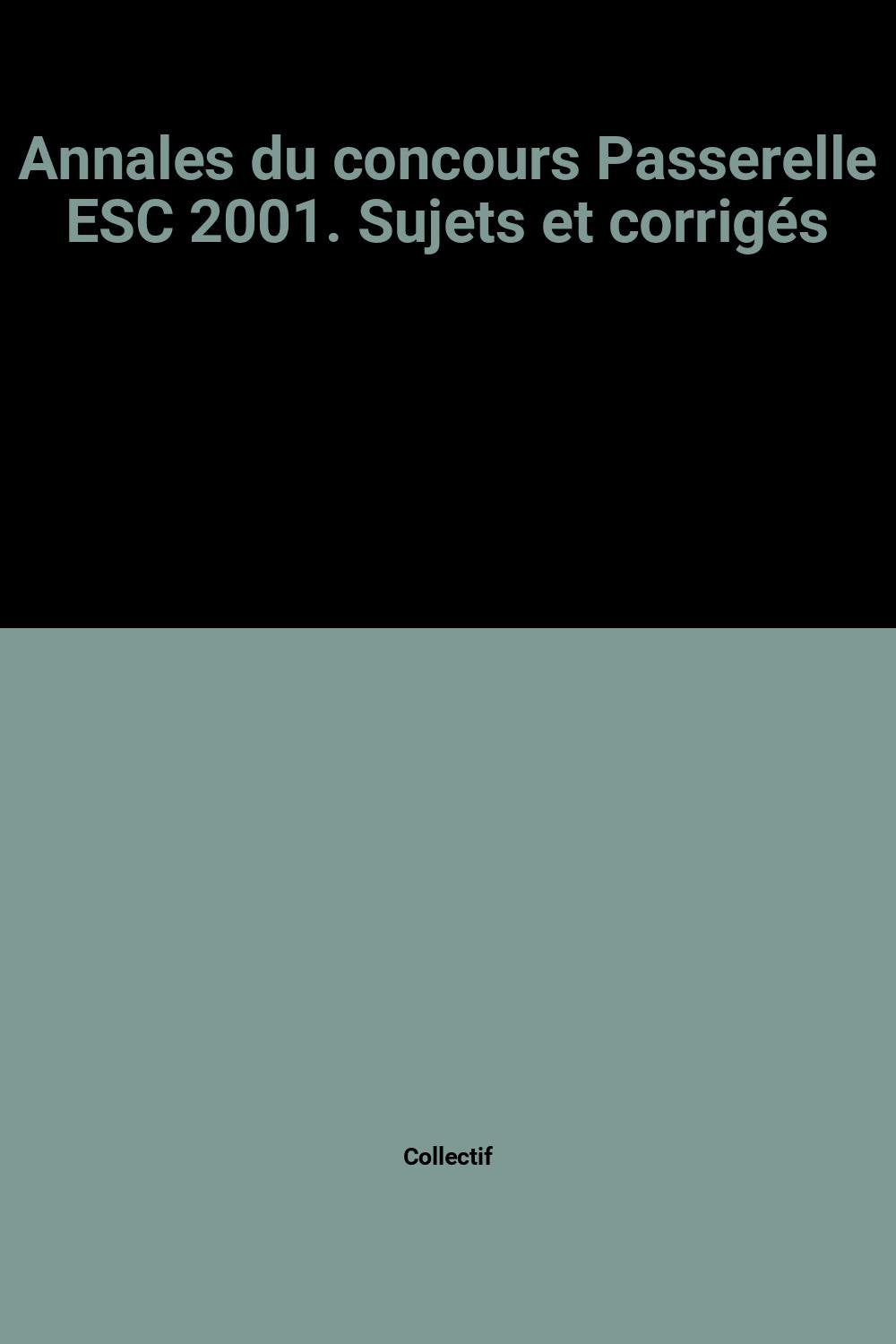 Annales Du Concours Passerelle Esc 2001. Sujets Et Corriges book