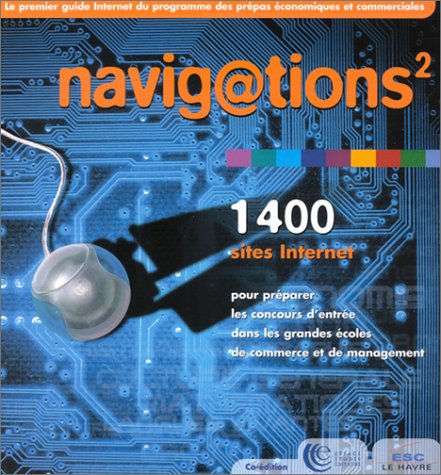 Navig@Tions 2. Le Guide Internet Des Prepas Aux Grandes Ecoles Books