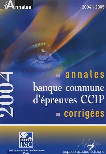 Annales 2004 de la banque d'épreuves communes CCIP: Sujets et corrigés Books