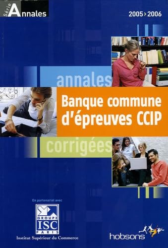 Annales 2005 de la banque d'épreuves communes CCIP: Sujets et corrigés book