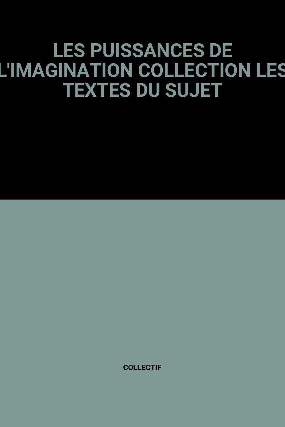 LES PUISSANCES DE L'IMAGINATION COLLECTION LES TEXTES DU SUJET book