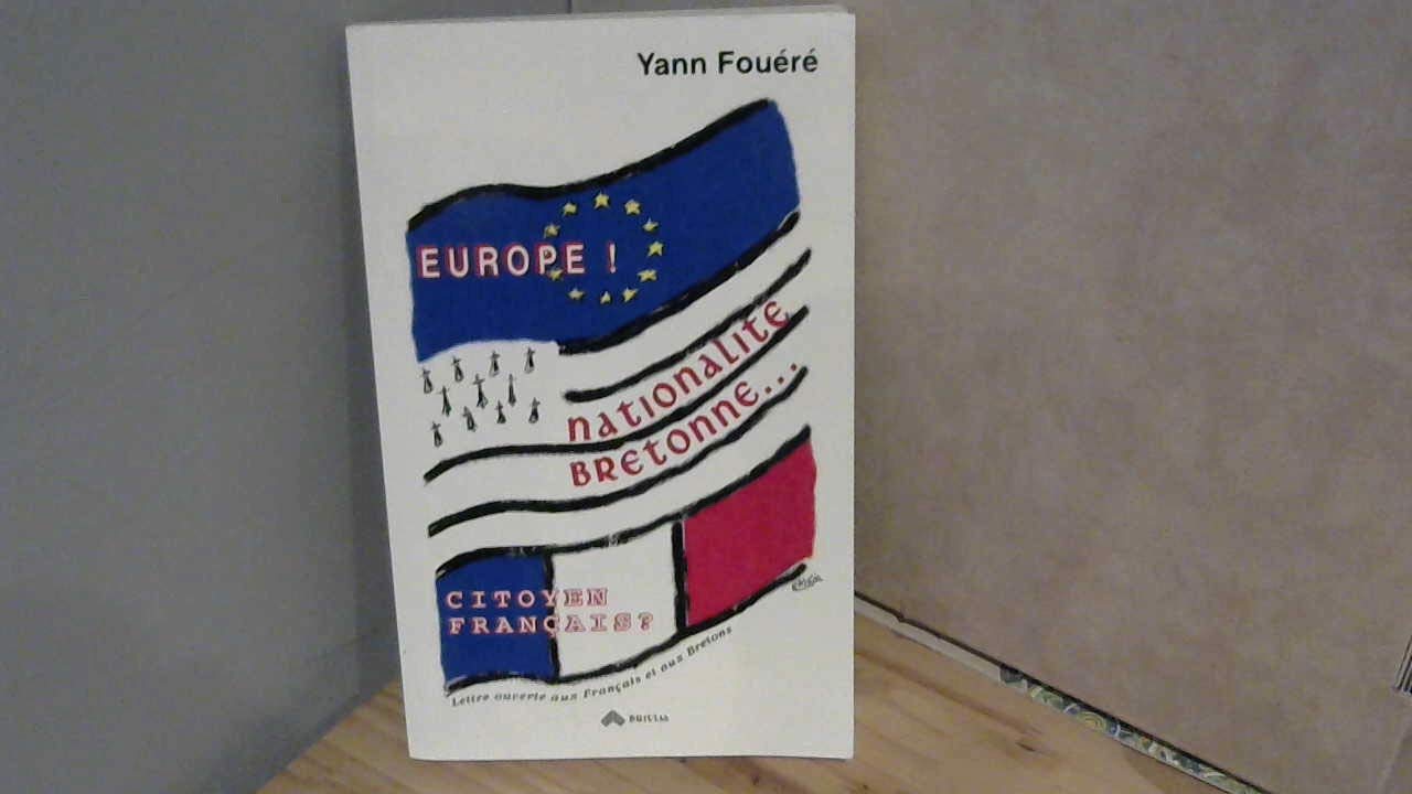 Europe ! Nationalité bretonne... citoyen français ? : Lettre ouverte aux Français et aux Bretons book