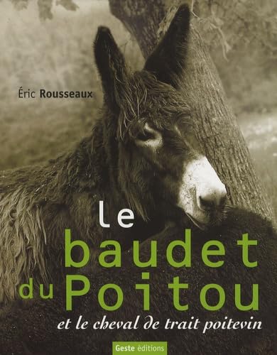 Le Baudet du Poitou et le cheval de trait poitevin : les acteurs d'une industrie mulassière autrefois réputée dans le monde entier book