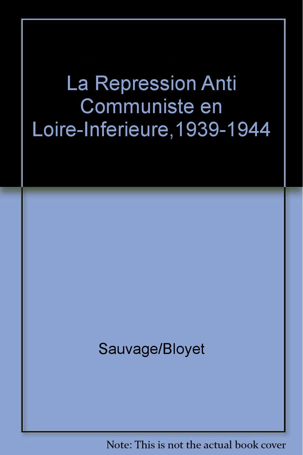 La Répression anticommuniste en Loire-Inférieure 1939-1944 Politics & History