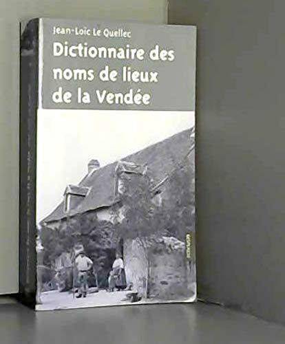 Dictionnaire des noms de lieux de la Vendée - origines, histoire et légendes de plus de 1300 noms, communes, villages, rivières, fermes, lieux-d book