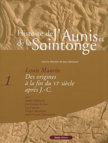 Histoire de l'Aunis et de la Saintonge: Tome 1, Des origines à la fin du VIe siècle après J.-C. book