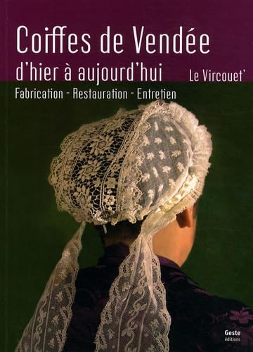Les coiffes de Vendée d'hier à aujourd'hui: Fabrication, restauration, entretien book