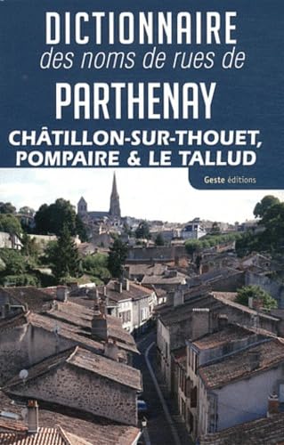 Dictionnaire des noms de rues de Parthenay, Châtillon-sur-Thouet, Pompaire et Le Tallud book