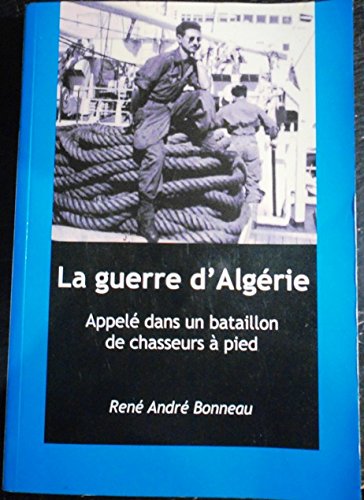 LA GUERRE D'ALGÉRIE appelé dans un bataillon de chasseurs à pied Books