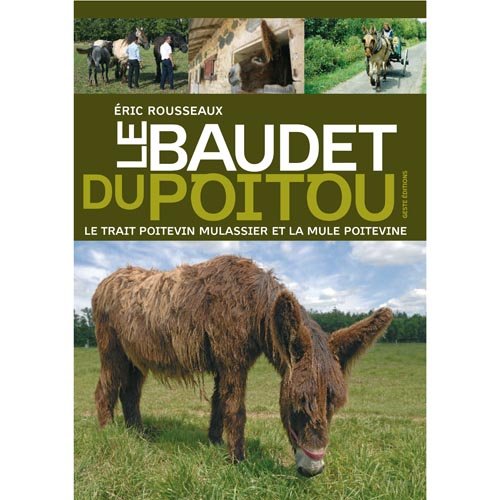 Le baudet du Poitou, le trait poitevin mulassier et la mule poitevine - les acteurs d'une industrie mulassière autrefois réputée dans le monde entier book