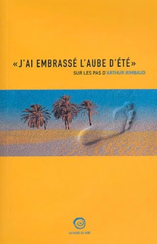 "J'ai embrassé l'aube d'été": Sur les pas d'Arthur Rimbaud book