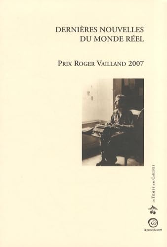 Dernières nouvelles du monde réel: Prix Roger Vailland 2007 book