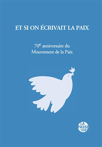 ET SI ON ÉCRIVAIT LA PAIX, 70e ANNIVERSAIRE DU MOUVEMENT DE LA PAIX book