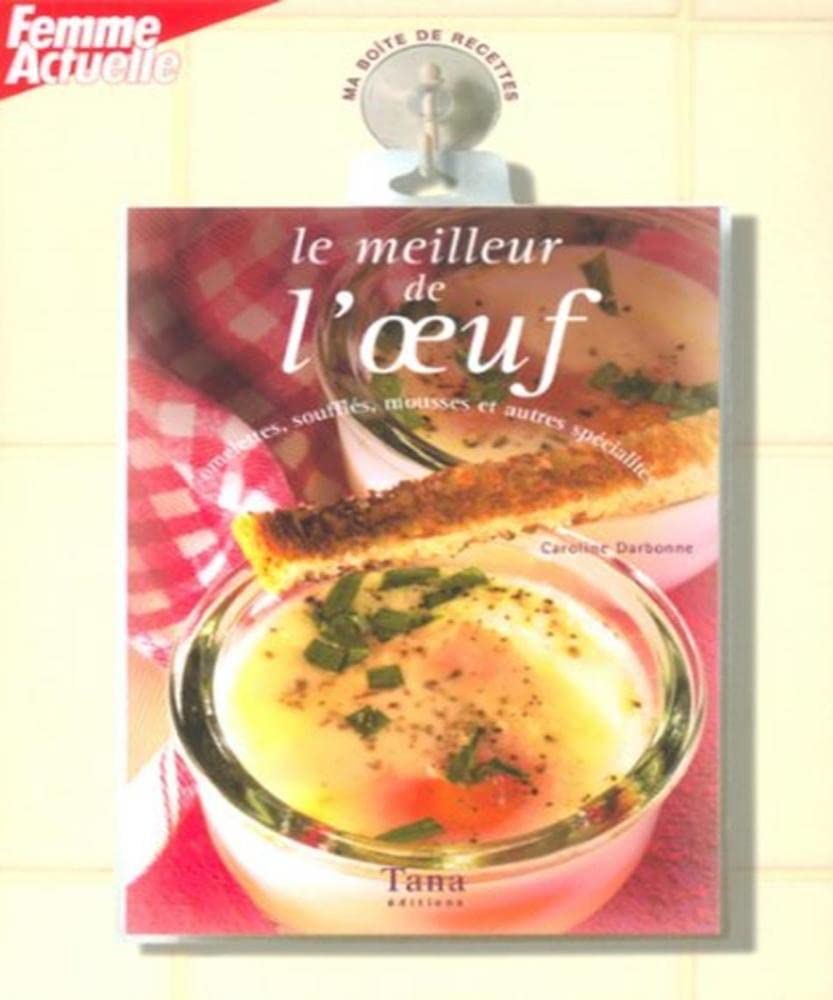 Le meilleur de l'oeuf : Omelettes, Salades, Crèmes et autres soufflés book